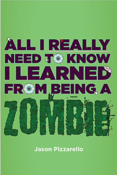 Text reads All I Really Need to Know I Learned from Being a Zombie, with the 