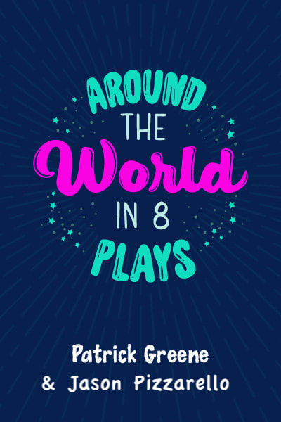 Around the World in 8 Plays by Patrick Greene and Jason Pizzarello, fanciful bright font on dark background