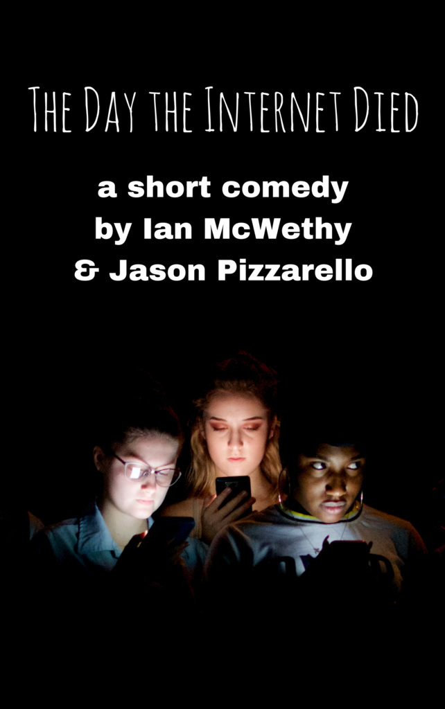The Day The Internet Died, a short comedy by Ian McWethy and Jason Pizzarello, over photo of three kids looking at their phones in the dark, link to Stage Partners where full play script pdf is available to read online free.
