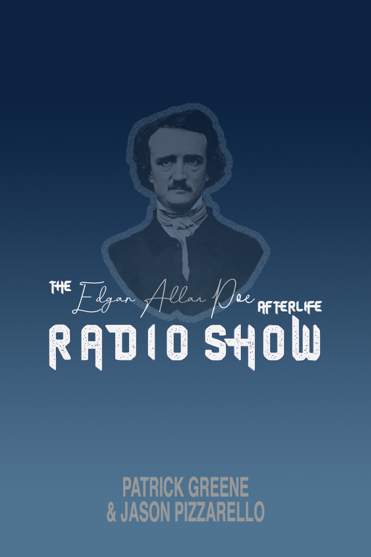A picture of Edgar Allan Poe on a blue background, with the text, The Edgar Allan Poe Afterlife Radio Show by Patrick Greene and Jason Pizzarello