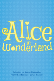 Blue image with yellow lettering, title of one-act play adaptation of the Lewis Carroll classic 